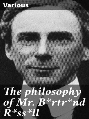 cover image of The philosophy of Mr. B*rtr*nd R*ss*ll